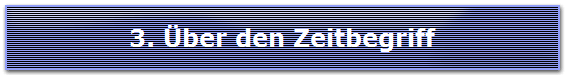 3. �ber den Zeitbegriff