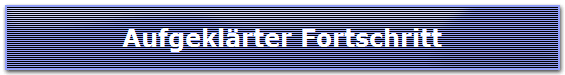 Aufgeklärter Fortschritt
