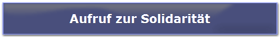 Aufruf zur Solidarit�t