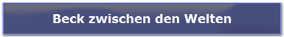 Beck zwischen den Welten