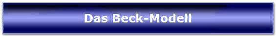 Das Beck-Modell