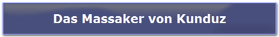 Das Massaker von Kunduz