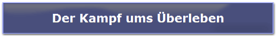 Der Kampf ums �berleben
