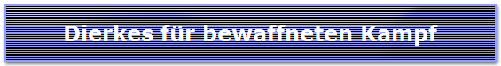 Dierkes für bewaffneten Kampf