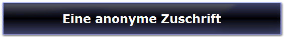 Eine anonyme Zuschrift