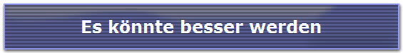 Es könnte besser werden