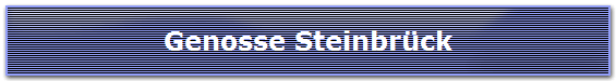 Genosse Steinbr�ck