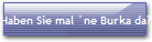Haben Sie mal ´ne Burka da?