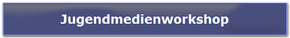 Jugendmedienworkshop