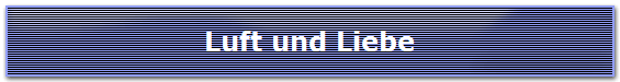 Luft und Liebe