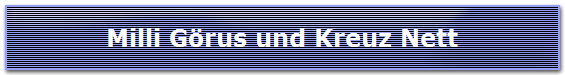 Milli G�rus und Kreuz Nett