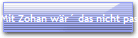 Mit Zohan w�r� das nicht passiert
