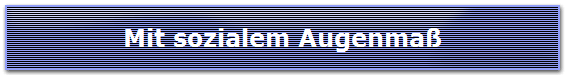 Mit sozialem Augenma�