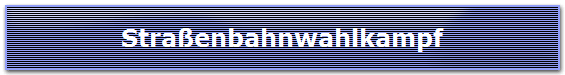 Straßenbahnwahlkampf