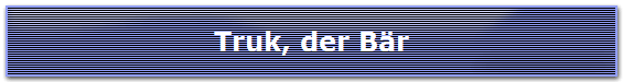 Truk, der B�r