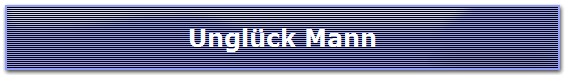 Ungl�ck Mann