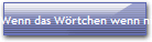 Wenn das Wörtchen wenn nicht wär