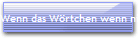 Wenn das W�rtchen wenn nicht w�r
