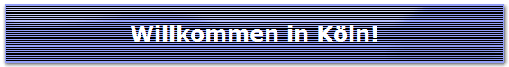 Willkommen in K�ln!