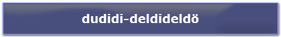 dudidi-deldideld�